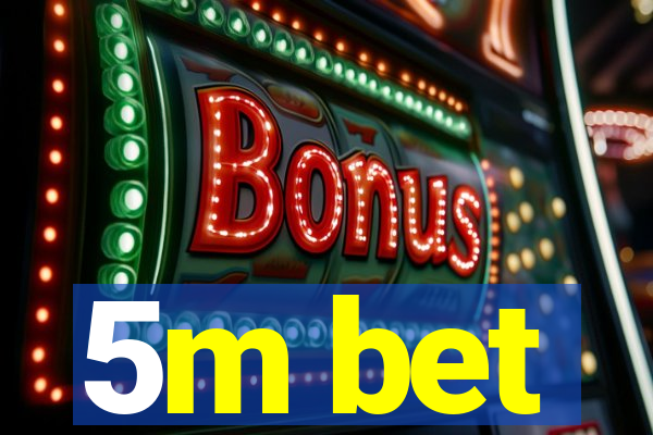 5m bet